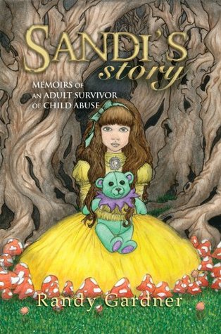 Full Download Sandi's Story: Memoirs of an Adult Survivor of Child Abuse - Randy Gardner | PDF
