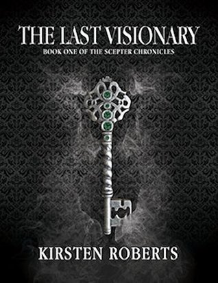 Full Download The Last Visionary: Book One of the Scepter Chronicles - Kirsten Roberts file in PDF