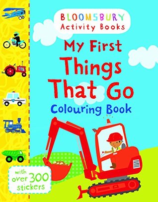 Full Download My First Things That Go Colouring Book (Bloomsbury Activity Book) - Bloomsbury Publishing file in PDF