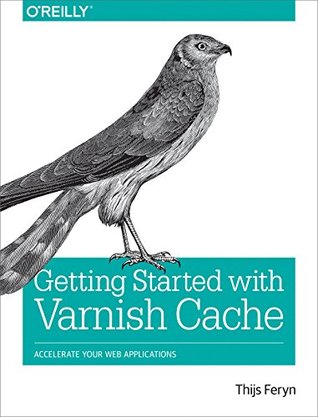 Full Download Getting Started with Varnish Cache: Accelerate Your Web Applications - Thijs Feryn | ePub