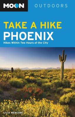 Read Moon Take a Hike Phoenix: Hikes Within Two Hours of the City - Lilia Menconi | PDF