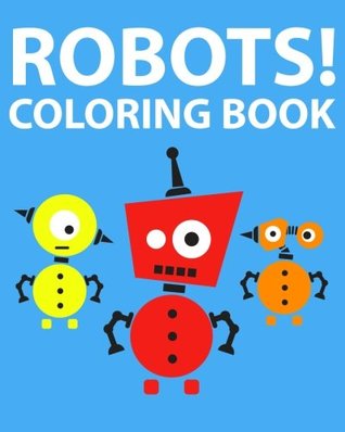 Full Download Robots! Coloring Book: 30 Illustrations For Your Child To Color! -  file in PDF