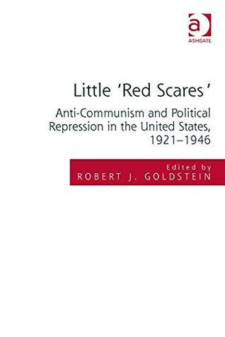 Read Online Little 'Red Scares': Anti-Communism and Political Repression in the United States, 1921-1946 - Robert Justin, Professor Goldstein file in ePub