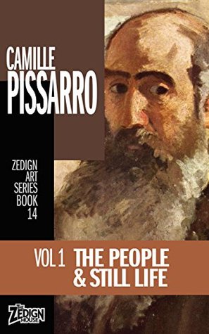 Download Camille Pissarro - The People & Still Life: Vol 1 (Zedign Art Series Book 14) - Camille Pissarro file in PDF