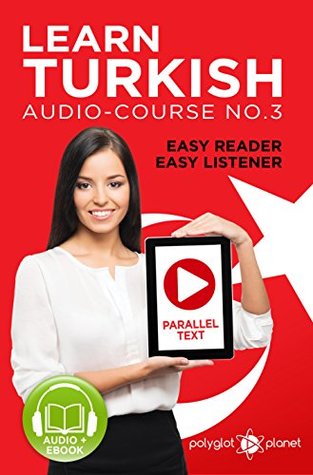 Download Learn Turkish   Easy Reader   Easy Listener: Parallel Text Audio Course No. 2 (Learn Turkish   For beginners & Intermediate Level   Easy Learning) - Polyglot Planet file in ePub