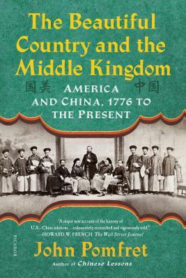 Read Online The Beautiful Country and the Middle Kingdom: America and China, 1776 to the Present - John Pomfret file in PDF