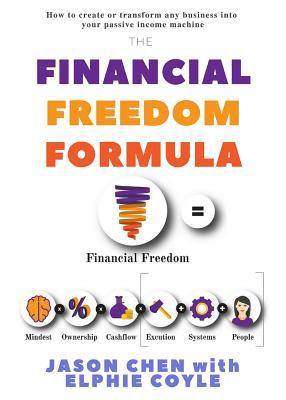 Full Download The Financial Freedom Formula: A Step by Step Guide to the Formula of Financial Freedom, Retracing Mindsets, Strategies and Resources Used by Multi-Millionaire Elphie Coyle to Become and Remain Financially Free for Over a Decade. - Jason Chen | PDF