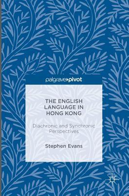 Full Download The English Language in Hong Kong: Diachronic and Synchronic Perspectives - Stephen Evans | PDF