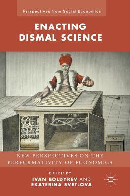 Read Online Enacting Dismal Science: New Perspectives on the Performativity of Economics - Ivan A. Boldyrev | PDF