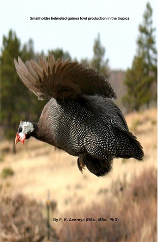 Read Online Smallholder Helmeted Guinea Fowl Production in the Tropics - F.K. Avornyo | PDF