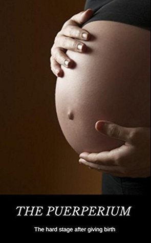 Full Download The Puerperium The Hard Stage After Giving Birth - Alger Alison file in PDF
