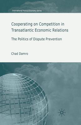 Read Cooperating on Competition in Transatlantic Economic Relations: The Politics of Dispute Prevention - Chad Damro file in PDF