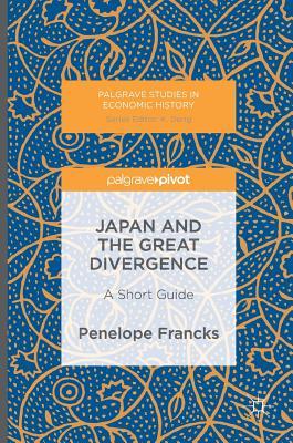 Read Online Japan and the Great Divergence: A Short Guide - Penelope Francks | PDF