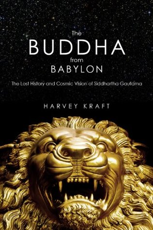 Read The Buddha from Babylon: The Lost History and Cosmic Vision of Siddhartha Gautama - Harvey Kraft file in PDF