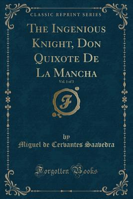 Full Download The Ingenious Knight, Don Quixote de la Mancha, Vol. 1 of 3 - Miguel de Cervantes Saavedra | ePub