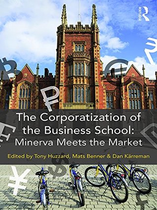 Read The Corporatization of the Business School: Minerva Meets the Market - Tony Huzzard file in PDF