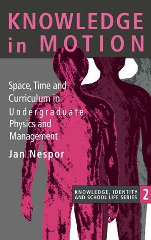 Full Download Knowledge In Motion: Space, Time And Curriculum In Undergraduate Physics And Management (Determinations) - Jan Nespor | ePub