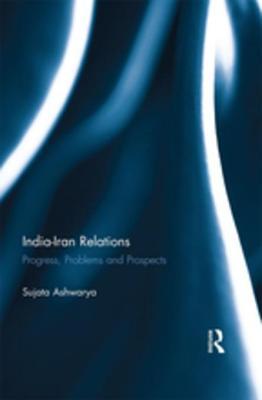 Full Download India-Iran Relations: Progress, Problems and Prospects - Sujata Ashwarya | ePub