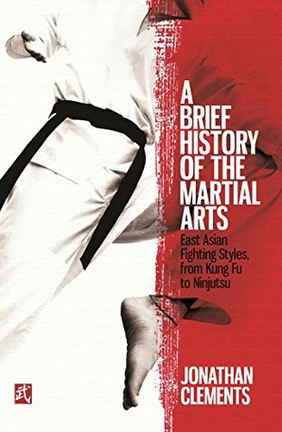 Full Download A Brief History of the Martial Arts: East Asian Fighting Styles, from Kung Fu to Ninjutsu - Jonathan Clements file in PDF