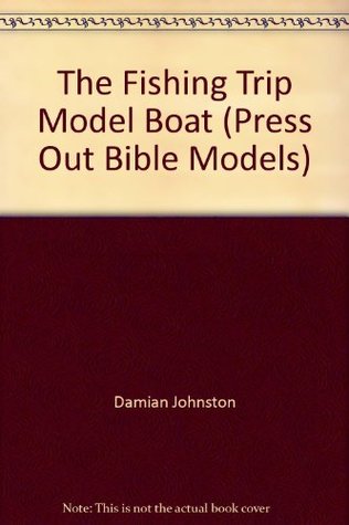 Full Download The Fishing Trip Model Boat (Press Out Bible Models) - Damian Johnston | PDF