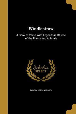 Download Windlestraw: A Book of Verse with Legends in Rhyme of the Plants and Animals - Pamela Grey file in ePub