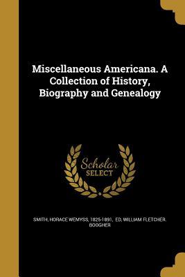 Full Download Miscellaneous Americana. a Collection of History, Biography and Genealogy - William F. Boogher file in PDF