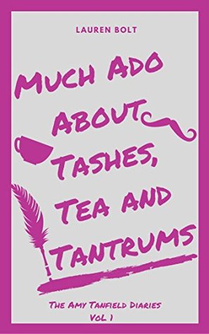 Download Much Ado About Tashes, Tea and Tantrums (The Amy Tanfield Diaries #1) - Lauren Bolt file in PDF