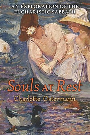Read Online Souls at Rest: An Exploration of the Eucharistic Sabbath - Charlotte Ostermann file in ePub