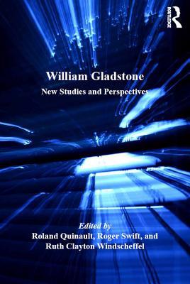 Full Download William Gladstone: New Studies and Perspectives - Roland Quinault file in PDF