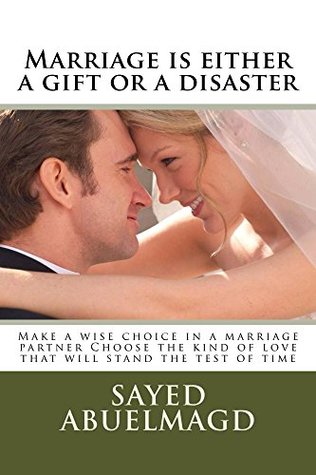 Read Marriage is either a gift or a disaster: Make a wise choice in a marriage partner Choose the kind of love that will stand the test of time (Da Bomb Book 35) - sayed Abuelmagd file in PDF