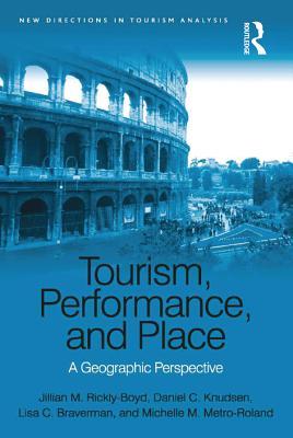 Read Tourism, Performance, and Place: A Geographic Perspective - Jillian M. Rickly-Boyd | PDF
