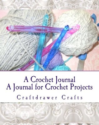 Read A Crochet Journal: A Journal for Crochet Projects - Craftdrawer Crafts | PDF