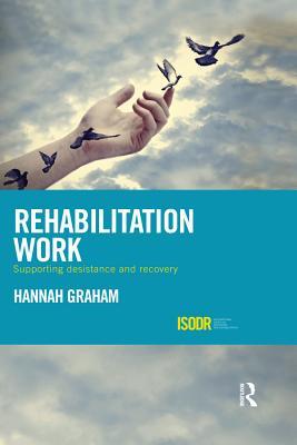 Full Download Rehabilitation Work: Supporting Desistance and Recovery - Hannah Graham file in PDF