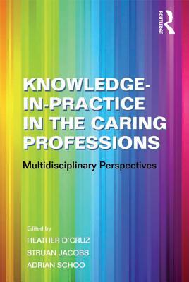 Read Knowledge-In-Practice in the Caring Professions: Multidisciplinary Perspectives - Struan Jacobs | PDF