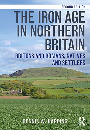 Full Download The Iron Age in Northern Britain: Britons and Romans, Natives and Settlers - Dennis W Harding file in PDF
