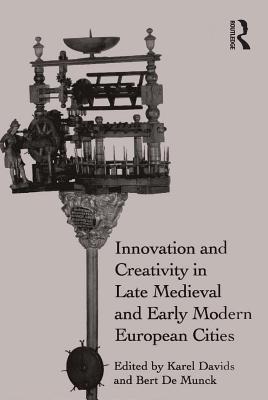 Download Innovation and Creativity in Late Medieval and Early Modern European Cities - Karel Davids | PDF