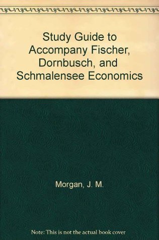 Download Study Guide to Accompany Fischer, Dornbusch, and Schmalensee Economics - J. M. Morgan | PDF