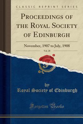 Download Proceedings of the Royal Society of Edinburgh, Vol. 28: November, 1907 to July, 1908 (Classic Reprint) - Royal Society of Edinburgh | PDF