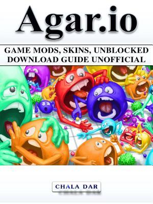 Download Agar.IO Game Mods, Skins, Unblocked Download Guide Unofficial - Chala Dar | ePub
