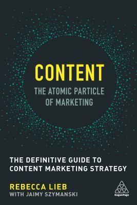 Read Content - The Atomic Particle of Marketing: The Definitive Guide to Content Marketing Strategy - Rebecca Lieb file in PDF