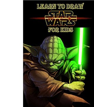 Download Learn to Draw Star Wars for Kids: How to Draw Star Wars Characters (Star Wars Art Books) - AN Creation | PDF