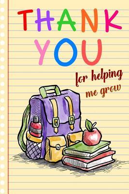 Read Thank You for Helping Me Grow: Teacher Thank You Gifts -6x 9 Lined Notebook- Professionally Designed Work Book, Planner, Journal, Diary 100 Pages (Volume 5) - Teacher Thank You Gifts | ePub