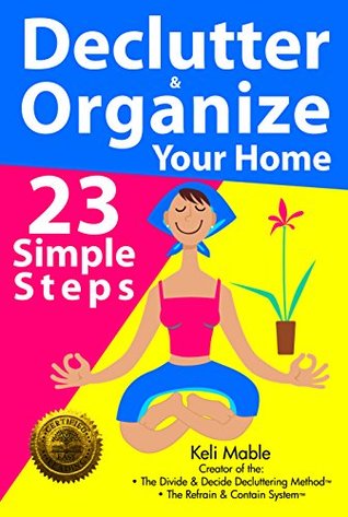 Download Declutter & Organize Your Home: 23 Simple Steps - Keli Mable | PDF