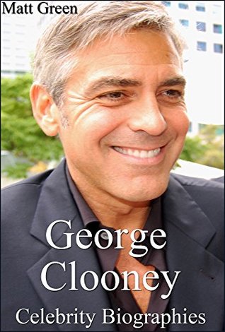 Download Celebrity Biographies - The incredible Life of George Clooney - Famous Actors - Matt Green | PDF