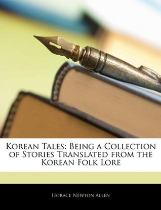 Download Korean Tales: Being a Collection of Stories Translated from the Korean Folk Lore - Horace Newton Allen | ePub