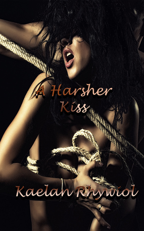 Full Download A Harsher Kiss: (Training Chronicles of Ilavani Volume Three) - Kaelan Rhywiol | PDF