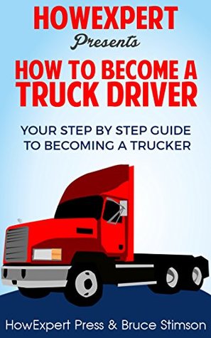 Full Download How To Become a Truck Driver: Your Step-By-Step Guide to Becoming a Trucker - HowExpert Press file in PDF