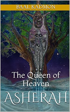 Read Online Asherah: The Queen of Heaven (Canaanite Magick Book 1) - Baal Kadmon | ePub