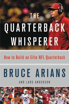 Read The Quarterback Whisperer: How to Build an Elite NFL Quarterback - Bruce Arians | PDF