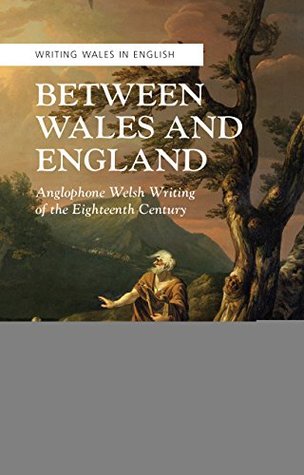 Download Between Wales and England: Anglophone Welsh Writing of the Eighteenth Century - Bethan M. Jenkins | ePub